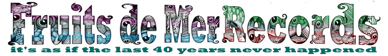 Fruits de Mer Records - Psychedelia, Krautrock, Progressive Rock, Acid-Folk, R&B, Spacerock and Vinyl Heaven